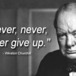 Never, never, never give up! Winston Churchill